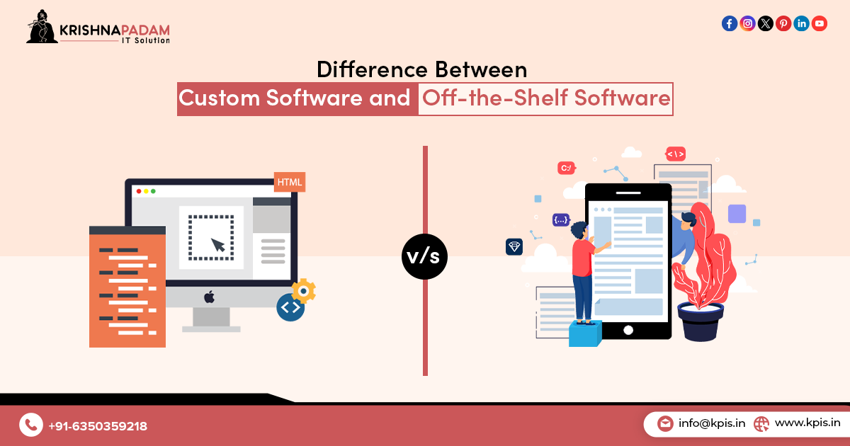 Difference Between Custom Software and Off-the-Shelf Software- KPIS Pvt. Ltd.