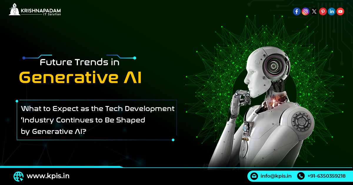 Future Trends in GenAI: What to Expect as the Tech Development Industry Continues to Be Shaped by Generative AI- KPIS Pvt. Ltd.