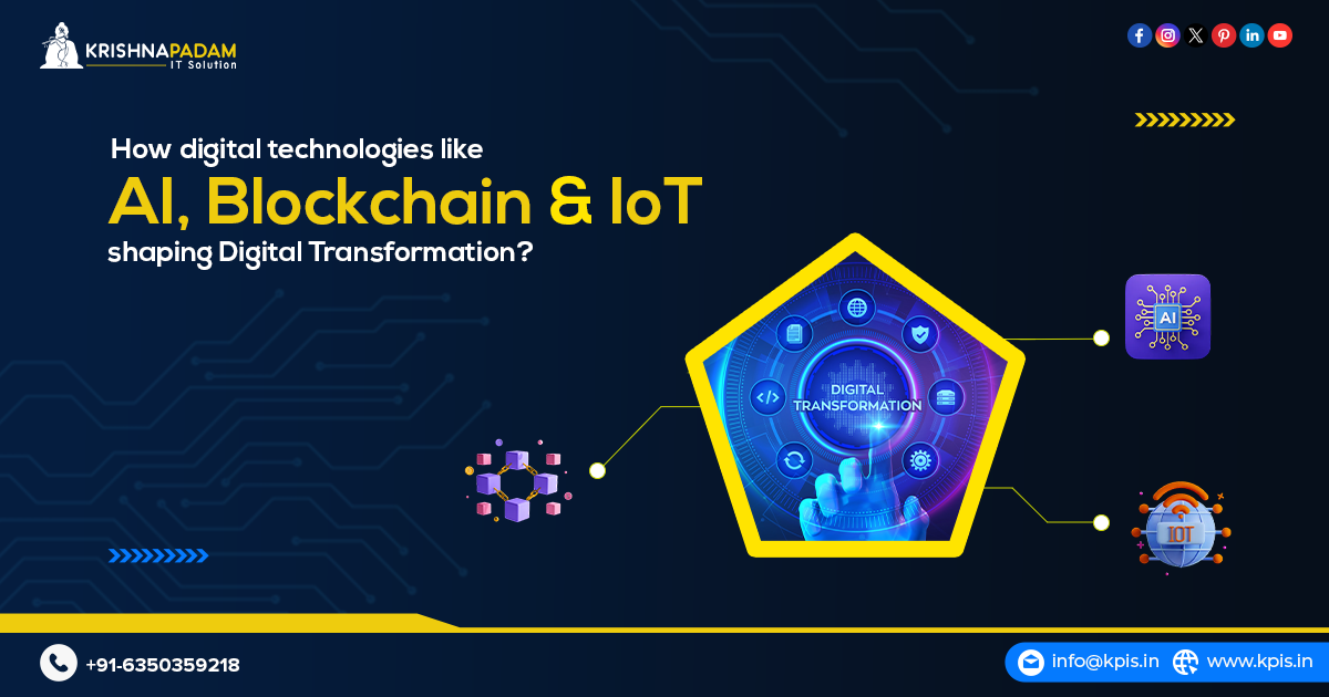 How Digital Technologies Like AI, Blockchain, And IoT Shape Digital Transformation? KPIS Pvt. Ltd.